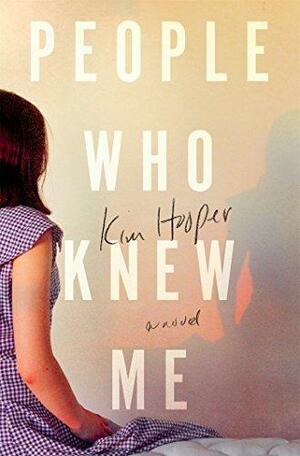 People Who Knew Me: A Novel by Kim Hooper, Kim Hooper