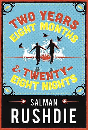 Two Years Eight Months and Twenty-Eight Nights by Salman Rushdie