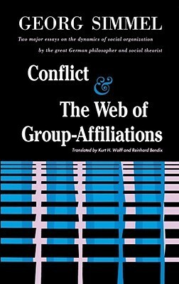 Conflict And The Web Of Group Affiliations by Kurt H. Wolff, Reinhard Bendix, Georg Simmel