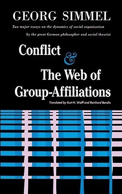 Conflict And The Web Of Group Affiliations by Reinhard Bendix, Georg Simmel, Kurt H. Wolff