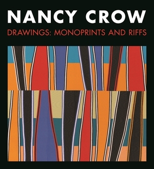 Nancy Crow: Drawings: Monoprints and Riffs by Nancy Crow