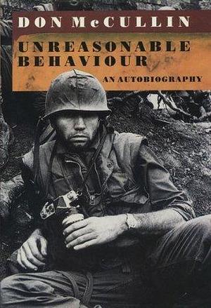 Unreasonable behaviour: an autobiography by Don McCullin, Don McCullin