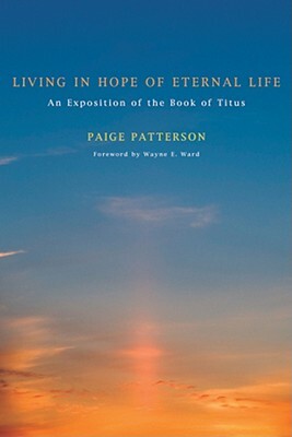 Living in Hope of Eternal Life by Paige Patterson