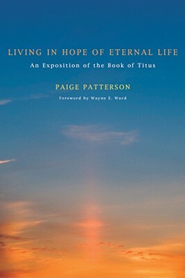 Living in Hope of Eternal Life by Paige Patterson