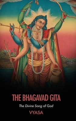 The Bhagavad Gita: The Divine Song of God by Vyasa