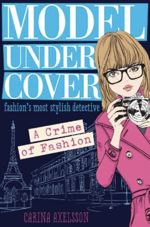 Model Undercover: A Crime of Fashion by Carina Axelsson