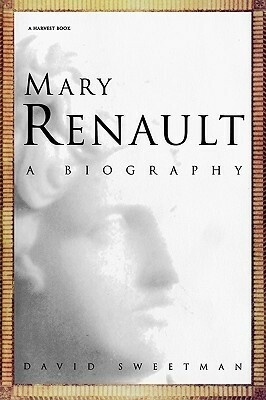 Mary Renault: A Biography by David Sweetman