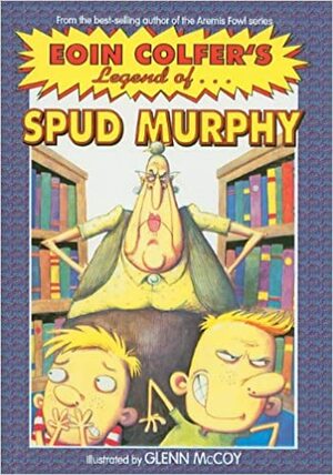 Eoin Colfer's Legend of Spud Murphy by Eoin Colfer