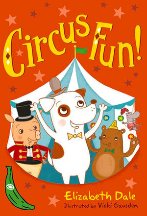 Circus Fun! by Elizabeth Dale, Vicki Gausden