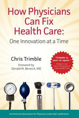 How Physicians Can Fix Health Care by Chris Trimble