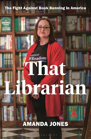 That Librarian: The Fight Against Book Banning in America by Amanda Jones