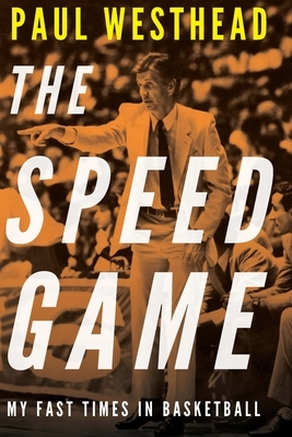 The Speed Game: My Fast Times in Basketball by Paul Westhead