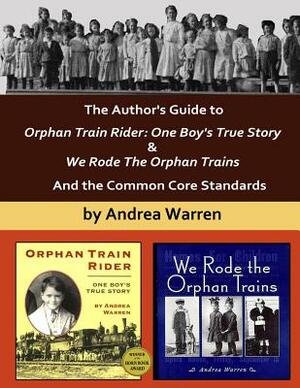 The Author's Guide to Orphan Train Rider: One Boy's True Story & We Rode the Orphan Trains: And the Common Core Standards by Andrea Warren