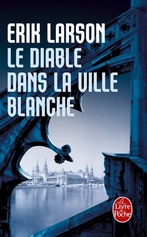 Le diable dans la ville blanche by Erik Larson