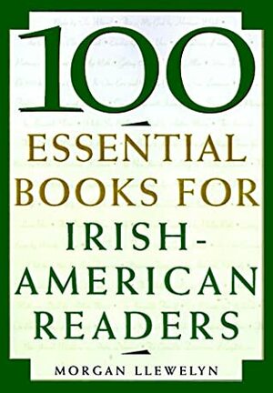 100 Essential Books for Irish-American Readers by Morgan Llywelyn