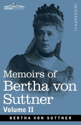 Memoirs of Bertha von Suttner: The Records of an Eventful Life, Volume II by Bertha Von Suttner