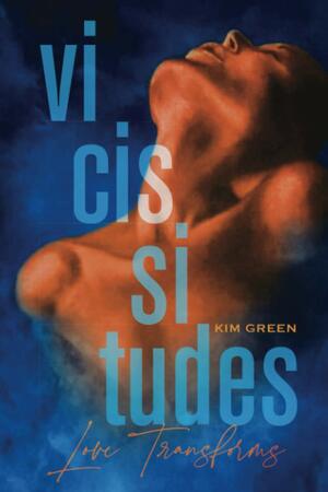 Vicissitudes by Kim Green