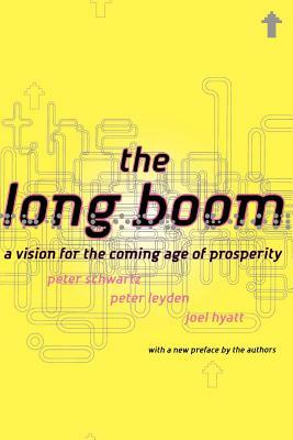 The Long Boom: A Vision for the Coming Age of Prosperity by Peter Leyden, Peter Schwartz, Joel Hyatt