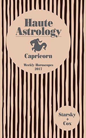 Haute Astrology Capricorn Weekly Horoscopes 2017 by Quinn Cox, Stella Starsky