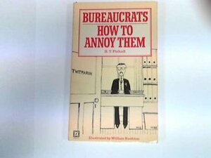 Bureaucrats How To Annoy Them! by R.T. Fishall