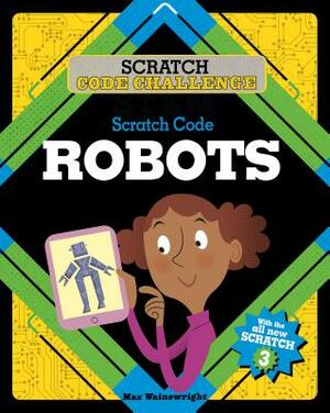 Scratch Code Robots by Max Wainewright