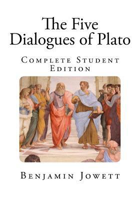 The Five Dialogues of Plato: Complete Student Edition by Benjamin Jowett
