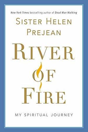 River of Fire: On Becoming an Activist by Helen Prejean, Helen Prejean