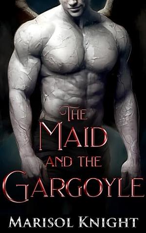 The Maid and the Gargoyle by Marisol Knight