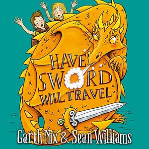Have Sword, Will Travel by Sean Williams, Garth Nix (Author)