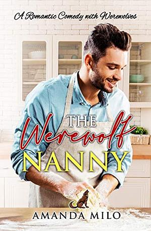 The Werewolf Nanny: A Sweet Romantic Comedy with Werewolves by Amanda Milo