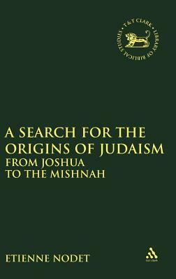 A Search for the Origins of Judaism: From Joshua to the Mishnah by Etienne Nodet