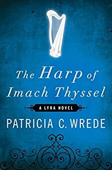 The Harp of Imach Thyssel: A Lyra Novel by Patricia C. Wrede