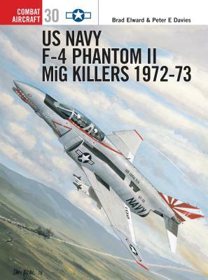 US Navy F-4 Phantom II MiG Killers: 1972-73 by Brad Elward, Peter E. Davies