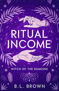 Ritual Income by B.L. Brown, B.L. Brown