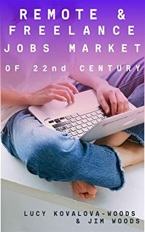 Remote & Freelance Job Market of 22nd century by Lucy Kovalova-Woods, Jim Woods