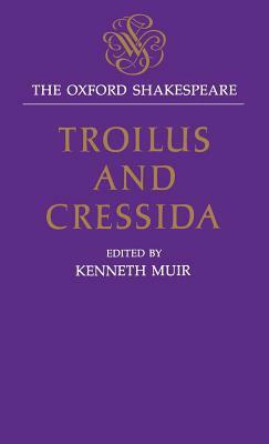 Troilus and Cressida: The Oxford Shakespeare by William Shakespeare