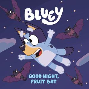 Bluey: Good Night, Fruit Bat by Penguin Young Readers Licenses, Penguin Young Readers Licenses