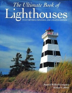 The Ultimate Book of Lighthouses by Samuel Willard Crompton, Nicola J. Gillies, Robin Langley Sommer, Michael J. Rhein, Sara Hunt