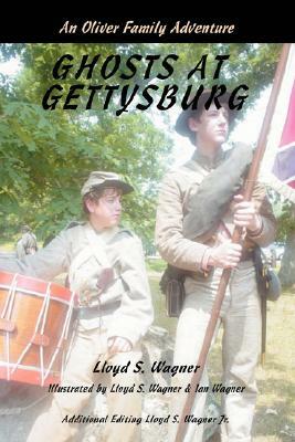 Ghosts at Gettysburg: An Oliver Family Adventure by Lloyd S. Wagner
