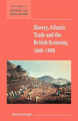 Slavery, Atlantic Trade and the British Economy, 1660-1800 by Kenneth Morgan