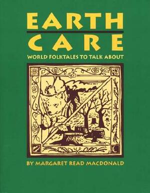 Earth Care: World Folktales to Talk about by Margaret Read MacDonald