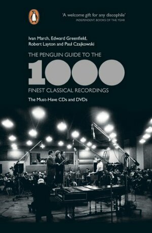 The Penguin Guide to the 1000 Finest Classical Recordings: The Must-Have CDs and DVDs by Ivan March