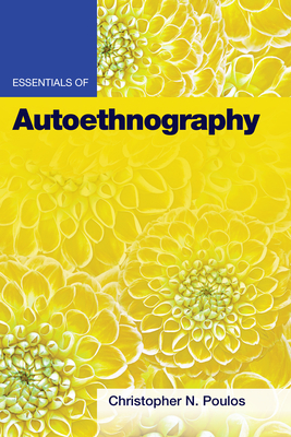 Essentials of Autoethnography by Christopher N. Poulos