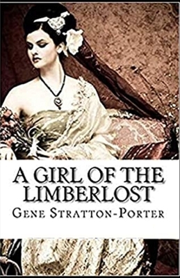 A Girl of the Limberlost Illustrated by Gene Stratton-Porter