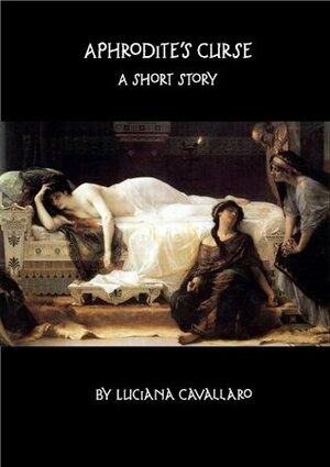 Aphrodite's Curse: A Short Story (Accursed Women) by Luciana Cavallaro