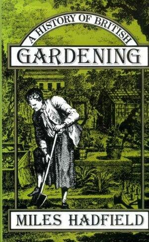 A History Of British Gardening by Miles Hadfield