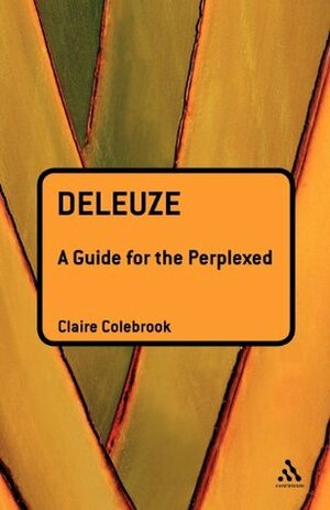 Deleuze: A Guide for the Perplexed by Claire Colebrook