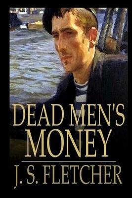 Dead Men's Money by J. S. Fletcher