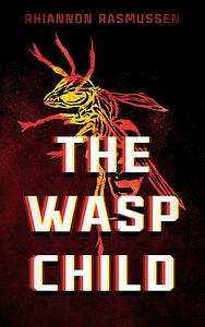 The Wasp Child by Rhiannon Rasmussen