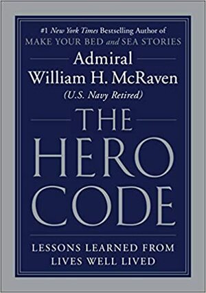 The Hero Code: Lessons Learned from Lives Well Lived by William H. McRaven